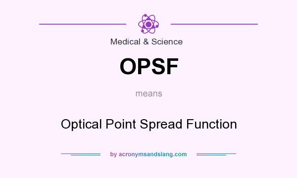 What does OPSF mean? It stands for Optical Point Spread Function