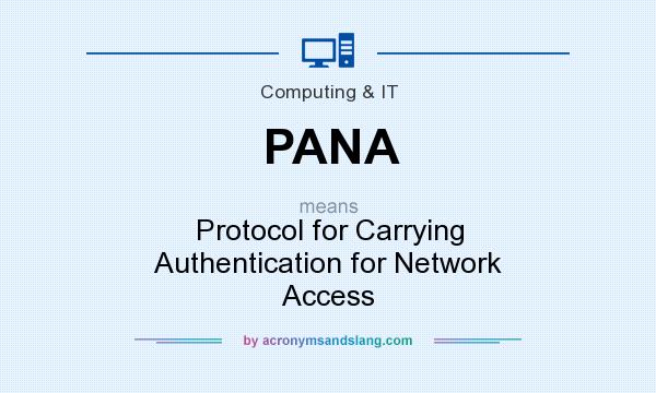 What does PANA mean? It stands for Protocol for Carrying Authentication for Network Access