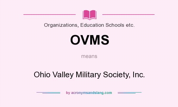 What does OVMS mean? It stands for Ohio Valley Military Society, Inc.