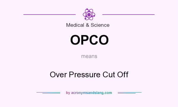 What does OPCO mean? It stands for Over Pressure Cut Off