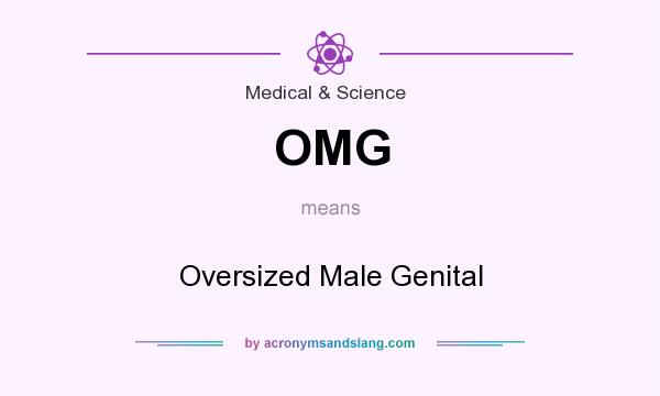 What does OMG mean? It stands for Oversized Male Genital