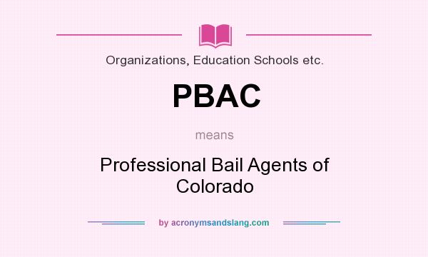 What does PBAC mean? It stands for Professional Bail Agents of Colorado