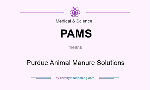 What does PAMS mean? It stands for Purdue Animal Manure Solutions