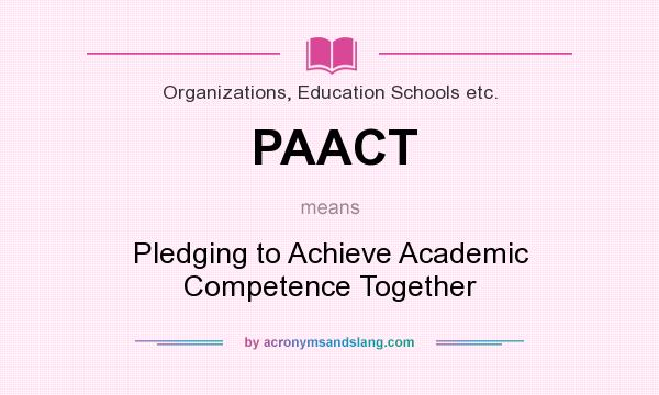 What does PAACT mean? It stands for Pledging to Achieve Academic Competence Together
