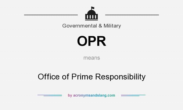 What does OPR mean? It stands for Office of Prime Responsibility