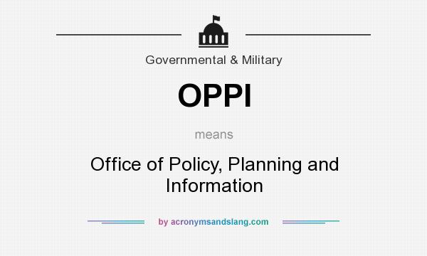 What does OPPI mean? It stands for Office of Policy, Planning and Information