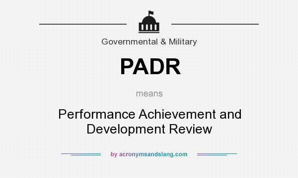 What does PADR mean? It stands for Performance Achievement and Development Review