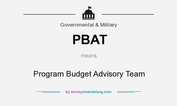 What does PBAT mean? It stands for Program Budget Advisory Team
