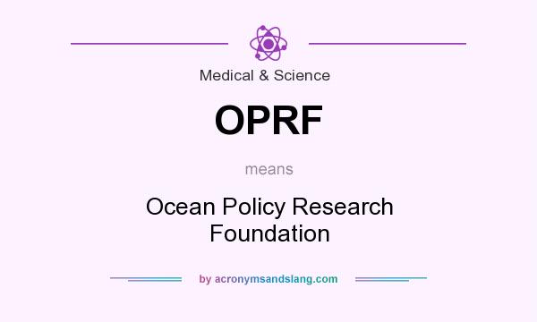 What does OPRF mean? It stands for Ocean Policy Research Foundation