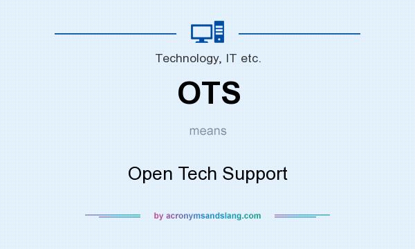 What does OTS mean? It stands for Open Tech Support