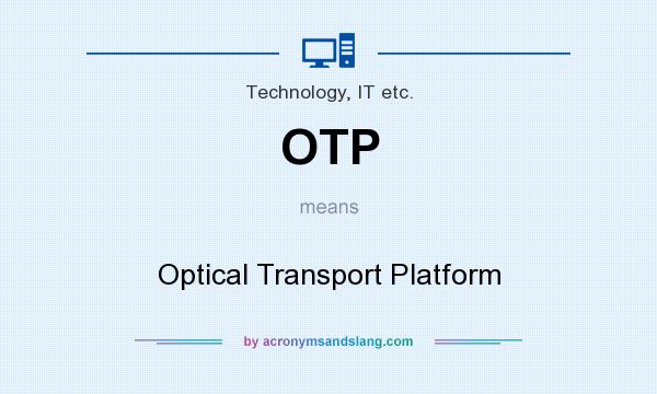 What does OTP mean? It stands for Optical Transport Platform