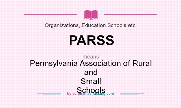 What does PARSS mean? It stands for Pennsylvania Association of Rural and Small Schools