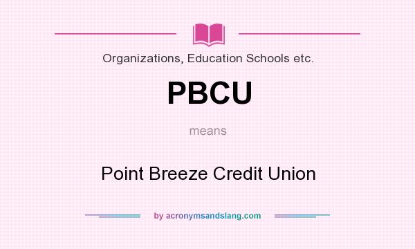 What does PBCU mean? It stands for Point Breeze Credit Union