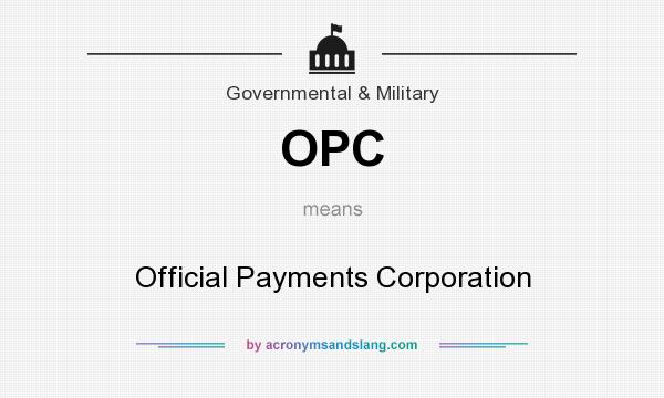 What does OPC mean? It stands for Official Payments Corporation