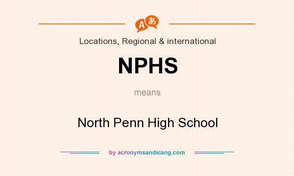 What does NPHS mean? It stands for North Penn High School