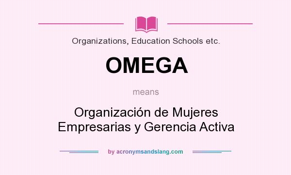 What does OMEGA mean? It stands for Organización de Mujeres Empresarias y Gerencia Activa