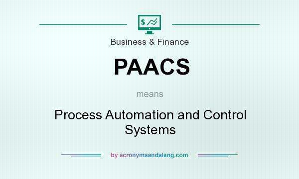 What does PAACS mean? It stands for Process Automation and Control Systems