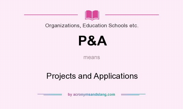 What does P&A mean? It stands for Projects and Applications