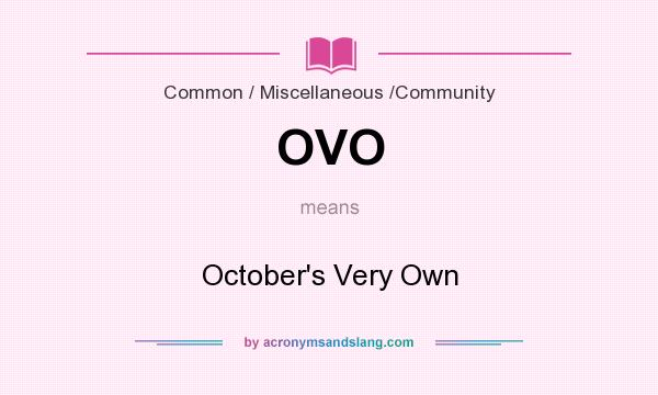 What does OVO mean? It stands for October`s Very Own
