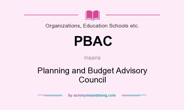What does PBAC mean? It stands for Planning and Budget Advisory Council