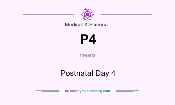 What does P4 mean? It stands for Postnatal Day 4