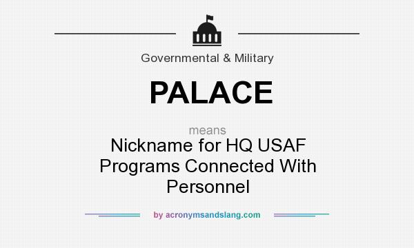 What does PALACE mean? It stands for Nickname for HQ USAF Programs Connected With Personnel
