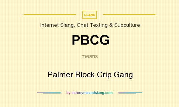 What does PBCG mean? It stands for Palmer Block Crip Gang