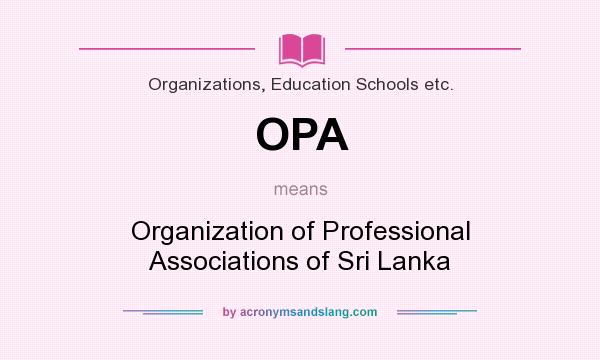 What does OPA mean? It stands for Organization of Professional Associations of Sri Lanka