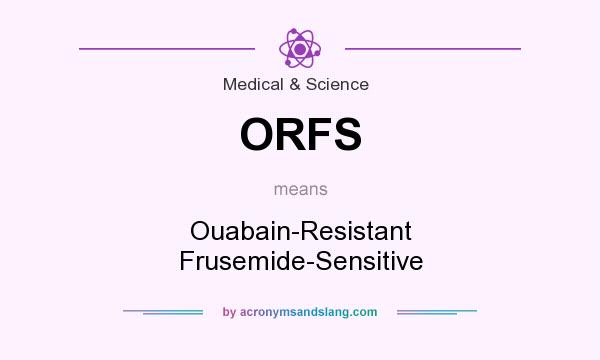 What does ORFS mean? It stands for Ouabain-Resistant Frusemide-Sensitive