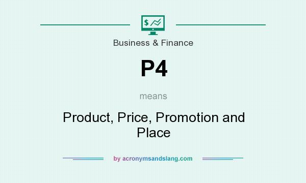 What does P4 mean? It stands for Product, Price, Promotion and Place
