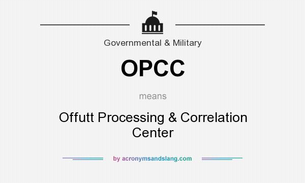 What does OPCC mean? It stands for Offutt Processing & Correlation Center