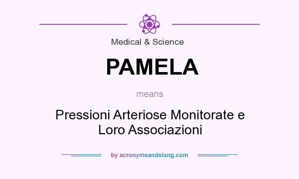 What does PAMELA mean? It stands for Pressioni Arteriose Monitorate e Loro Associazioni