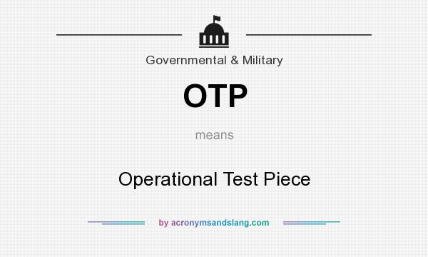 What does OTP mean? It stands for Operational Test Piece