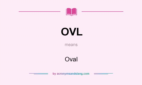 What does OVL mean? It stands for Oval