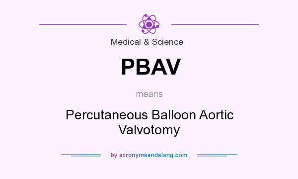 What does PBAV mean? It stands for Percutaneous Balloon Aortic Valvotomy