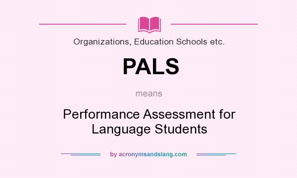 What does PALS mean? It stands for Performance Assessment for Language Students