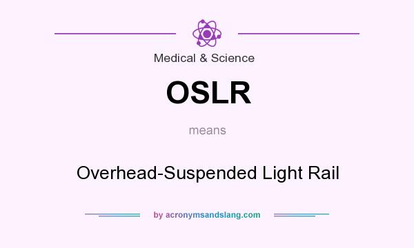 What does OSLR mean? It stands for Overhead-Suspended Light Rail