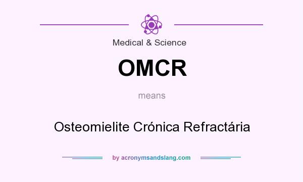 What does OMCR mean? It stands for Osteomielite Crónica Refractária