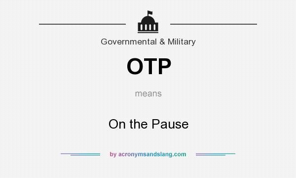 What does OTP mean? It stands for On the Pause