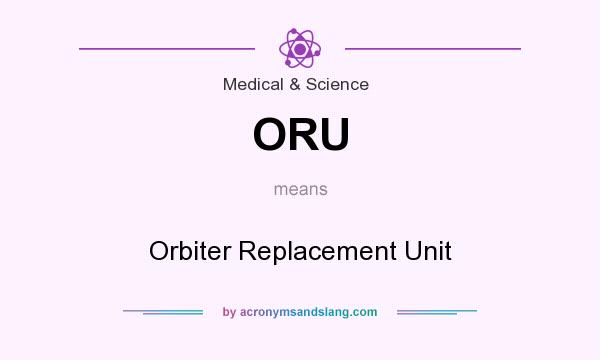 What does ORU mean? It stands for Orbiter Replacement Unit