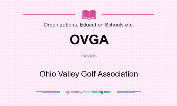 What does OVGA mean? It stands for Ohio Valley Golf Association