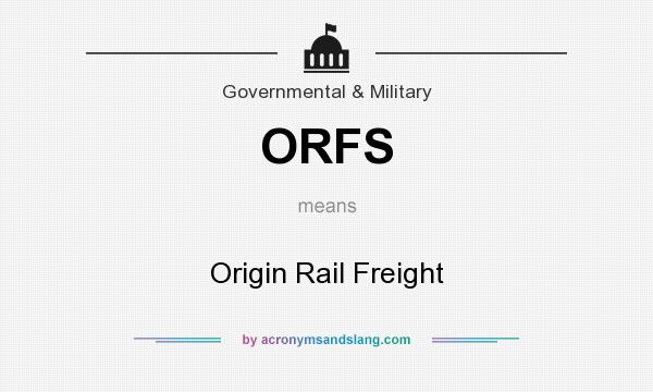 What does ORFS mean? It stands for Origin Rail Freight