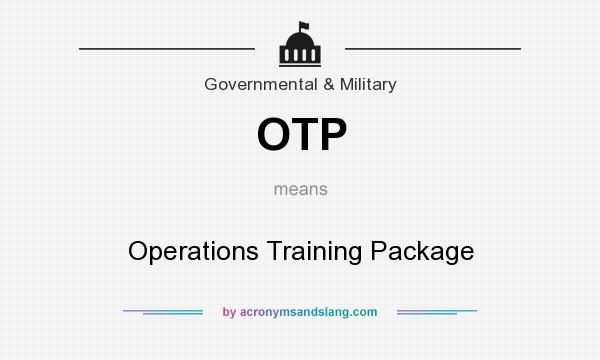 What does OTP mean? It stands for Operations Training Package