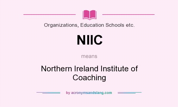 What does NIIC mean? It stands for Northern Ireland Institute of Coaching