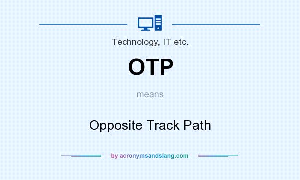 What does OTP mean? It stands for Opposite Track Path