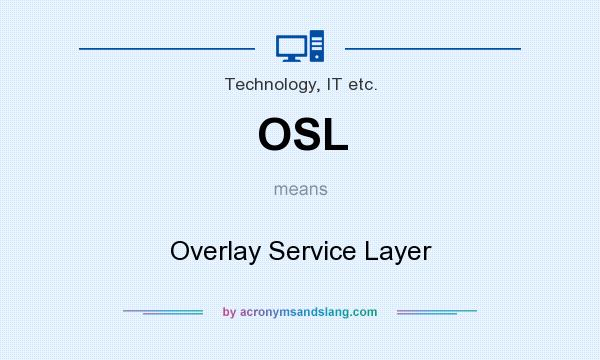 What does OSL mean? It stands for Overlay Service Layer