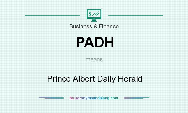 What does PADH mean? It stands for Prince Albert Daily Herald