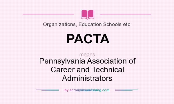 What does PACTA mean? It stands for Pennsylvania Association of Career and Technical Administrators
