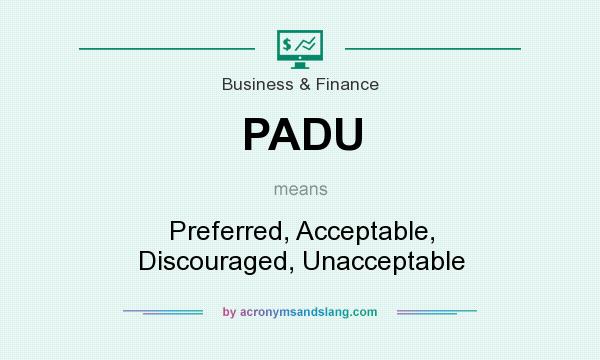 What does PADU mean? It stands for Preferred, Acceptable, Discouraged, Unacceptable