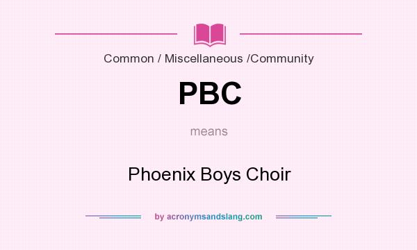What does PBC mean? It stands for Phoenix Boys Choir
